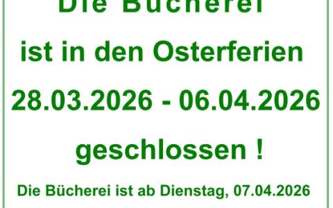 Bücherei geschlossen Osterferien 28.03.2026-06.04.2026 